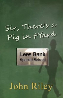 Sir, There's a Pig in T'Yard - John Riley