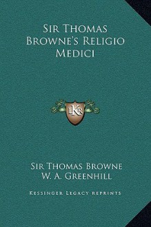 Sir Thomas Browne's Religio Medici - Thomas Browne, William Alexander Greenhill