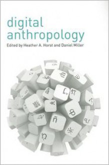 Digital Anthropology - Heather Horst, Daniel Miller