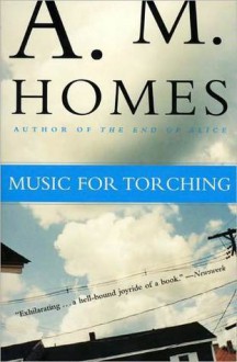 Music for Torching - A.M. Homes