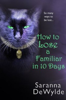 How to Lose a Familiar in 10 Days - Saranna DeWylde