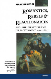 Romantics, Rebels And Reactionaries: English Literature and its Background 1760-1830 - Marilyn Butler