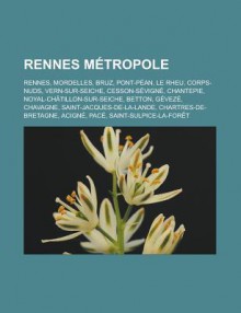 Rennes Metropole: Rennes, Mordelles, Bruz, Pont-Pean, Le Rheu, Corps-Nuds, Vern-Sur-Seiche, Cesson-Sevigne, Chantepie, Noyal-Chatillon-Sur-Seiche, Betton, Geveze, Chavagne, Saint-Jacques-de-La-Lande, Chartres-de-Bretagne, Acigne - Livres Groupe