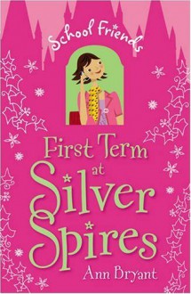 First Term at Silver Spires - Ann Bryant