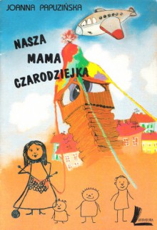 Nasza mama czarodziejka - Joanna Papuzińska