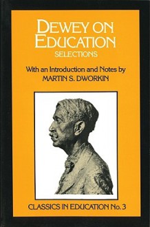 Dewey on Education: Selections - Mar Dworkin, Martin Dworkin, Mar Dworkin