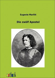 Die zwölf Apostel - Eugenie Marlitt