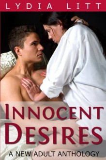 Innocent Desires: A New Adult Anthology - Lydia Litt