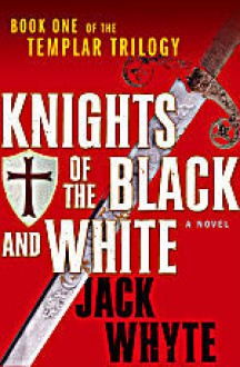 Knights of the Black and White - Jack Whyte