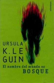 El Nombre del Mundo es Bosque - Ursula K. Le Guin