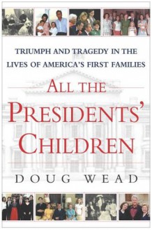 All the Presidents' Children - Doug Wead