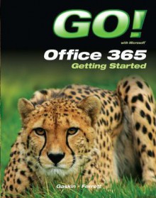 Go! with Office 365 Getting Started - Shelley Gaskin, Robert L. Ferrett