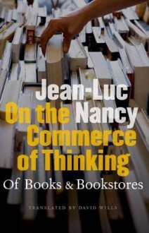 On the Commerce of Thinking: Of Books and Bookstores - Jean-Luc Nancy, David Wills