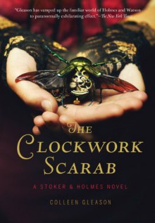 The Clockwork Scarab: A Stoker & Holmes Novel - Colleen Gleason