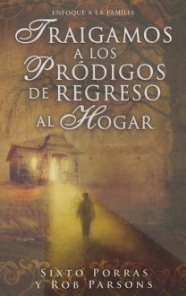 Traigamos a Los Prdigos de Regreso Al Hogar: Bringing Back Home the Prodigals - Rob Parsons