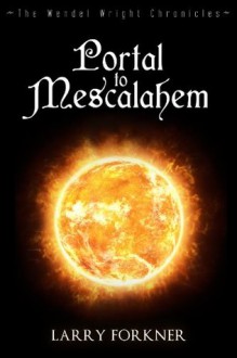 Portal to Mescalahem (The Wendel Wright Chronicles-Book 1) - Larry Forkner