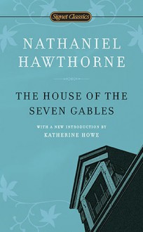 The House of the Seven Gables - Nathaniel Hawthorne, Brenda Wineapple, Katherine Howe