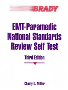 EMT Paramedic National Standards Review Self Test (3rd Edition) - Charly D. Miller