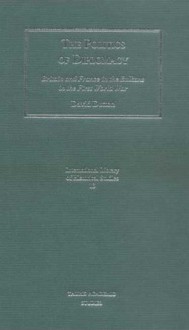 The Politics of Diplomacy: Britain, France and the Balkans in the First World War (International Library of Historical Studies) - David Dutton