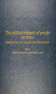 The Political Interests Of Gender Revisited: Redoing Theory And Research With A Feminist Face - Ann G. Jonasdottir, Kathleen B. Jones