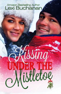 Kissing Under the Mistletoe - Lexi Buchanan