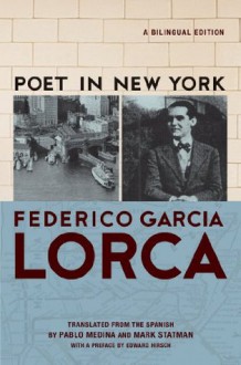 Poet in New York: A Bilingual Edition - Frederico Garcia Lorca, Edward Hirsch, Pablo Medina, Mark Statman