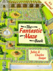 The Fantastic Maze Book - Juliet Snape, Charles Snape