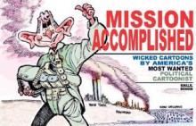 Mission Accomplished: Wicked Cartoons by America's Most Wanted Political Cartoonist - Khalil Bendib