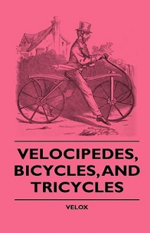 Velocipedes, Bicycles, and Tricycles - Velox, Williams Haynes