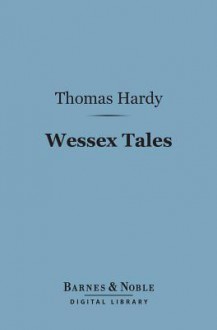 Wessex Tales (Barnes & Noble Digital Library) - Thomas Hardy