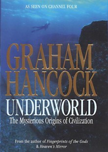 Underworld: Flooded Kingdoms of the Ice Age - Graham Hancock