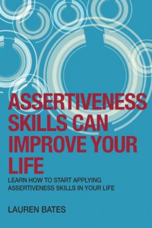 Assertiveness Skills Can Improve Your Life - Lauren Bates