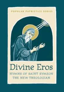 Divine Eros (Popular Patristics Series) - St Symeon the New Theologian, John Behr, Daniel Griggs