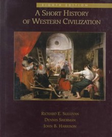 A Short History of Western Civilization, Combined - Richard Sullivan, John Harrison, Dennis Sherman