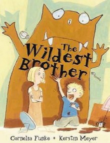 The Wildest Brother - Cornelia Funke, Kerstin Meyer, Oliver Latsch