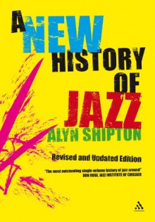 A New History of Jazz: Revised and Updated Edition - Alyn Shipton