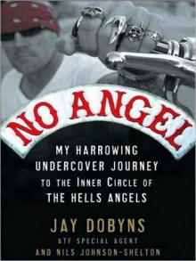 No Angel: My Harrowing Undercover Journey to the Inner Circle of the Hells Angels (MP3 Book) - Jay Dobyns, Nils Johnson-Shelton, Mel Foster