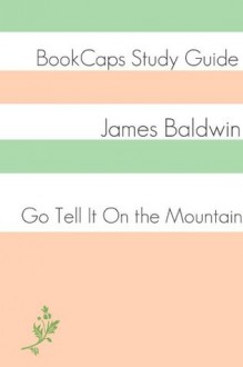 Go Tell It On the Mountain (A BookCaps Study Guide) - BookCaps