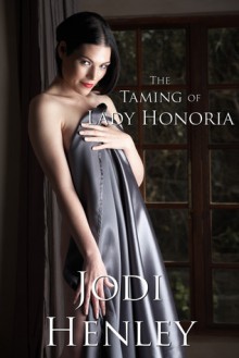 The Taming of Lady Honoria - Jodi Henley