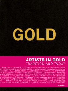 Gold: Artists in Gold - Tradition and Today - Agnes Husslein-Arco, Thomas Zaunschirm