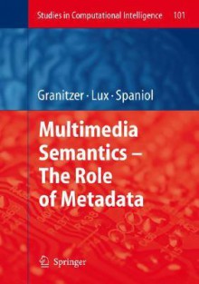 Multimedia Semantics - The Role of Metadata - Michael Granitzer, Marc Spaniol, Mathias Lux