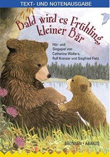 Bald wird es Frühling, kleiner Bär!: Lied- und Textheft. Liederhörspiel - Catherine Walters, Rolf Krenzer, Siegfried Fietz