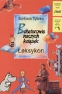 Bohaterowie naszych książek. Leksykon - Barbara Tylicka