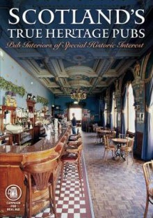 Scotland's True Heritage Pubs: Pub Interiors Of Special Historic Interest (Camra) - Camra