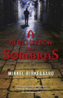 A Biblioteca das Sombras - Mikkel Birkegaard