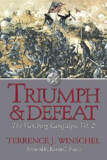 TRIUMPH AND DEFEAT: The Vicksburg Campaign, Volume 2 - Terrence J. Winschel