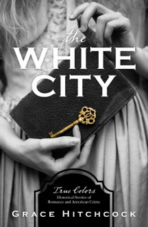 The White City (True Colors) - Grace Hitchcock