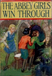 The Abbey Girls Win Through - Elsie J. Oxenham