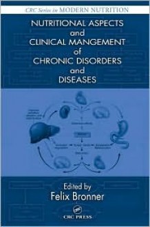 Nutritional Aspects and Clinical Management of Chronic Disorders and Diseases - Felix Bronner, M. Eric Gershwin, Alexander M. Lucas