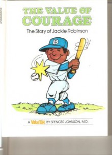 The Value of Courage: The Story of Jackie Robinson - Spencer Johnson, Steve Pileggi